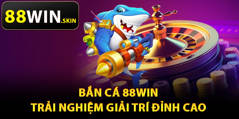 Bắn Cá 88Win – Kho Game Phong Phú Thỏa Sức Thử Thách - winluna96