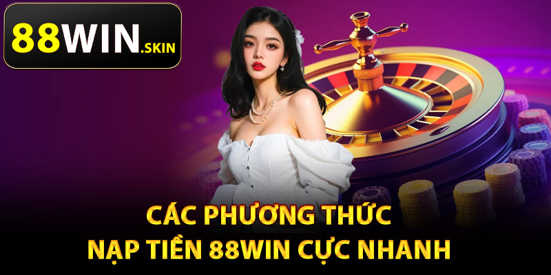 Nạp Tiền 88Win – Nhiều Phương Thức Thanh Toán Tiện Lợi - winluna96 Nạp Tiền 88Win – Nhiều Phương Thức Thanh Toán Tiện Lợi - winluna96