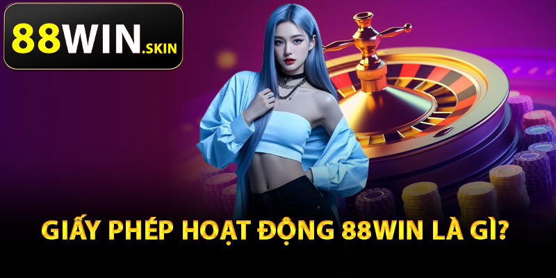 Giấy Phép Hoạt Động 88Win – Cơ Sở Pháp Lý Toàn Diện - winluna96 Giấy Phép Hoạt Động 88Win – Cơ Sở Pháp Lý Toàn Diện - winluna96