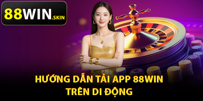 Tải App 88Win – Cá Cược Thuận Tiện Trên Mọi Thiết Bị - winluna96 Tải App 88Win – Cá Cược Thuận Tiện Trên Mọi Thiết Bị - winluna96